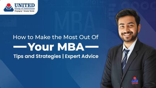 How to Make the Most Out Of Your MBA: Tips and Strategies | Expert Advice